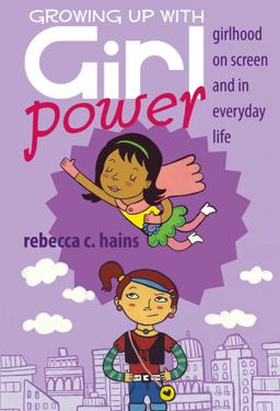 Growing up with Girl Power Girlhood on Screen and in Everyday Life  9781433111389 Front Cover