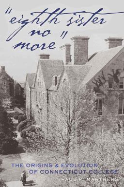 ï¿½Eighth Sister No Moreï¿½ The Origins and Evolution of Connecticut College 2nd 9781433112218 Front Cover
