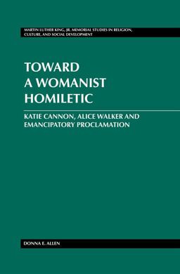 Toward a Womanist Homiletic Katie Cannon, Alice Walker and Emancipatory Proclamation  9781433113611 Front Cover
