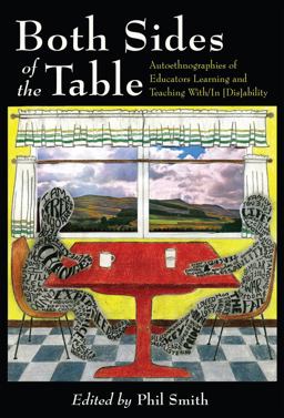 Both Sides of the Table Autoethnographies of Educators Learning and Teaching With/in [Dis]ability  9781433114519 Front Cover