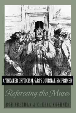 Theater Criticism/Arts Journalism Primer Refereeing the Muses  9781433115493 Front Cover
