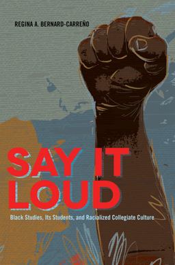 Say It Loud Black Studies, Its Students, and Racialized Collegiate Culture 2nd 9781433115837 Front Cover