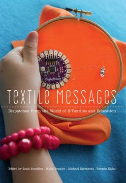 Textile Messages Dispatches from the World of e-Textiles and Education  9781433119194 Front Cover