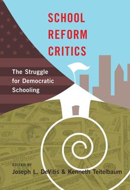 School Reform Critics: The Struggle for Democratic Schooling  9781433120404 Front Cover