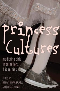 Princess Cultures Mediating Girls' Imaginations and Identities 2nd 9781433120619 Front Cover