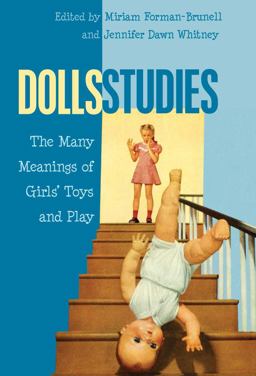 Dolls Studies The Many Meanings of Girls' Toys and Play 2nd 9781433120701 Front Cover