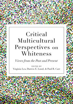 Critical Multicultural Perspectives on Whiteness Views from the Past and Present  9781433121517 Front Cover