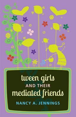 Tween Girls and Their Mediated Friends  9781433121883 Front Cover