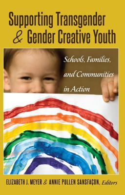 Supporting Transgender and Gender Creative Youth Schools, Families, and Communities in Action  9781433122095 Front Cover