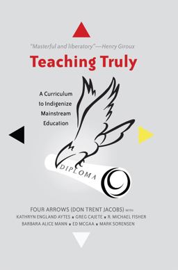 Teaching Truly A Curriculum to Indigenize Mainstream Education  9781433122484 Front Cover