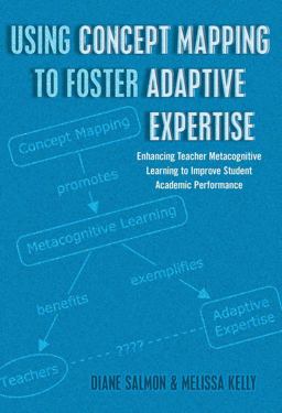 Using Concept Mapping to Foster Adaptive Expertise Enhancing Teacher Metacognitive Learning to Improve Student Academic Performance 2nd 9781433122705 Front Cover