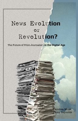News Evolution or Revolution? The Future of Print Journalism in the Digital Age 2nd 9781433123160 Front Cover