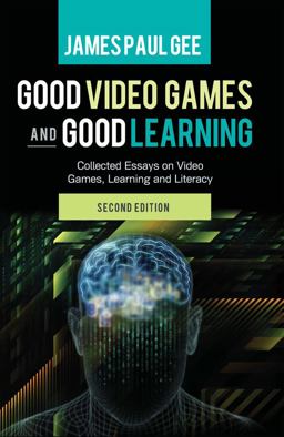 Good Video Games and Good Learning Collected Essays on Video Games, Learning and Literacy, 2nd Edition 2nd 9781433123931 Front Cover