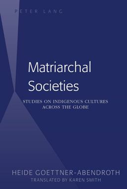 Matriarchal Societies Studies on Indigenous Cultures Across the Globe  9781433125126 Front Cover
