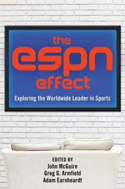 The Espn Effect: Exploring the Worldwide Leader in Sports  9781433126000 Front Cover