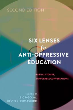 Six Lenses for Anti-Oppressive Education Partial Stories, Improbable Conversations (Second Edition) 2nd 9781433126109 Front Cover