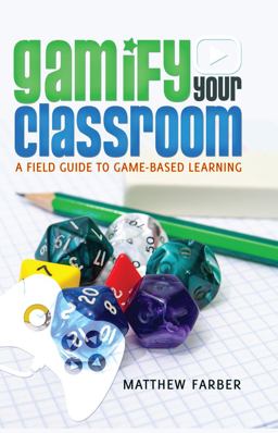 Gamify Your Classroom A Field Guide to Game-Based Learning  9781433126703 Front Cover