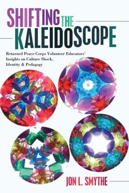 Shifting the Kaleidoscope: Returned Peace Corps Volunteer Educators’ Insights on Culture Shock, Identity & Pedagogy  9781433126840 Front Cover