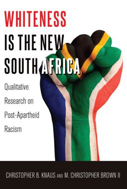 Whiteness Is the New South Africa Qualitative Research on Post-Apartheid Racism 2nd 9781433127243 Front Cover