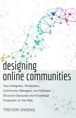Designing Online Communities: How Designers, Developers, Community Managers, and Software Structure Discourse and Knowledge Production on the Web  9781433128479 Front Cover