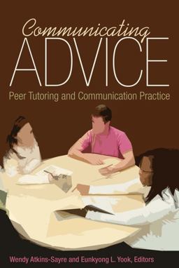 Communicating Advice Peer Tutoring and Communication Practice  9781433128530 Front Cover