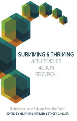 Surviving and Thriving with Teacher Action Research Reflections and Advice from the Field  9781433129872 Front Cover