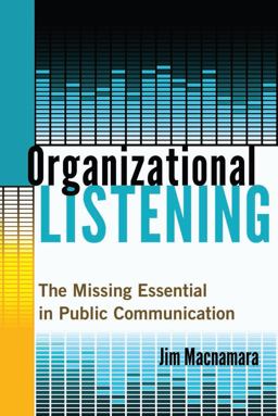 Organizational Listening The Missing Essential in Public Communication  9781433130533 Front Cover