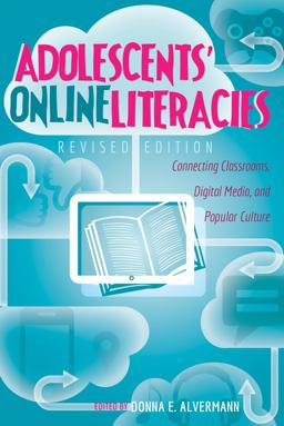 Adolescents' Online Literacies: Connecting Classrooms, Digital Media, and Popular Culture  9781433130663 Front Cover