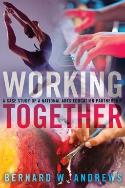 Working Together: A Case Study of a National Arts Education Partnership  9781433131431 Front Cover