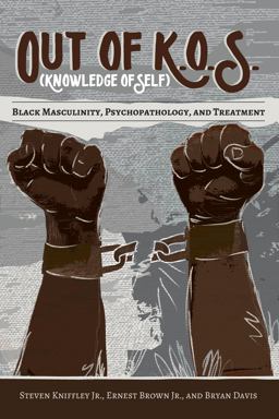 Out of K. O. S. (Knowledge of Self) Black Masculinity, Psychopathology, and Treatment  9781433131707 Front Cover