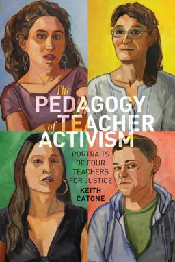 Pedagogy of Teacher Activism Portraits of Four Teachers for Justice  9781433134364 Front Cover