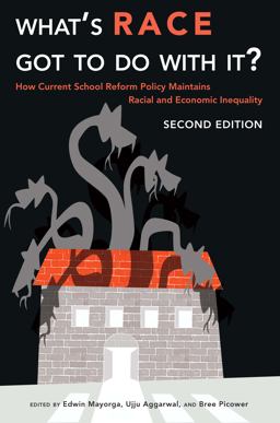 What's Race Got to Do with It? How Current School Reform Policy Maintains Racial and Economic Inequality, Second Edition 2nd 9781433134968 Front Cover