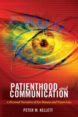 Patienthood and Communication A Personal Narrative of Eye Disease and Vision Loss  9781433138300 Front Cover
