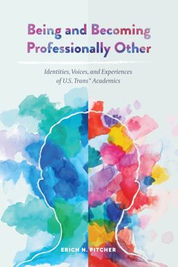 Being and Becoming Professionally Other Identities, Voices, and Experiences of U. S. Trans* Academics  9781433147258 Front Cover