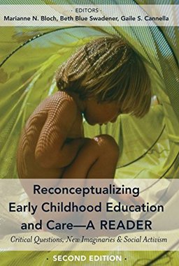 Reconceptualizing Early Childhood Education and Care--A Reader Reconceptualizing Early Childhood Education and Care--A Reader