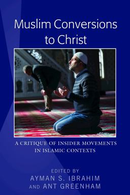 Muslim Conversions to Christ A Critique of Insider Movements in Islamic Contexts  9781433154300 Front Cover