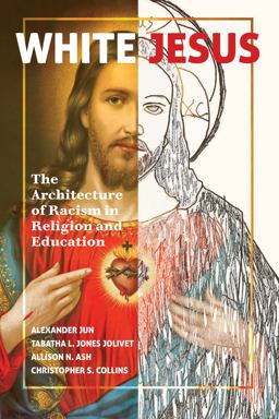 White Jesus The Architecture of Racism in Religion and Education  9781433157691 Front Cover