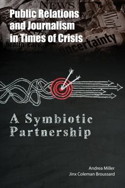 Public Relations and Journalism in Times of Crisis A Symbiotic Partnership  9781433163524 Front Cover