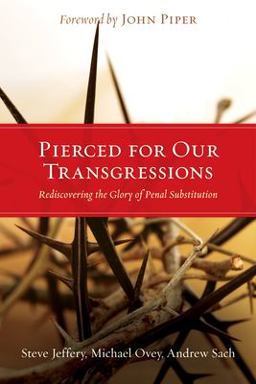 Pierced for Our Transgressions Rediscovering the Glory of Penal Substitution  9781433501081 Front Cover