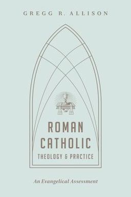 Roman Catholic Theology and Practice An Evangelical Assessment  9781433501166 Front Cover