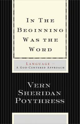 In the Beginning Was the Word Language--A God-Centered Approach  9781433501791 Front Cover