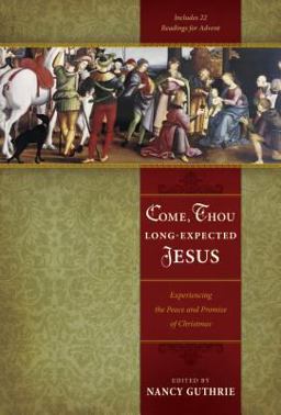 Come, Thou Long-Expected Jesus Experiencing the Peace and Promise of Christmas  9781433501807 Front Cover