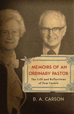 Memoirs of an Ordinary Pastor The Life and Reflections of Tom Carson  9781433501999 Front Cover
