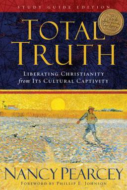 Total Truth Liberating Christianity from Its Cultural Captivity (Study Guide Edition)  9781433502200 Front Cover
