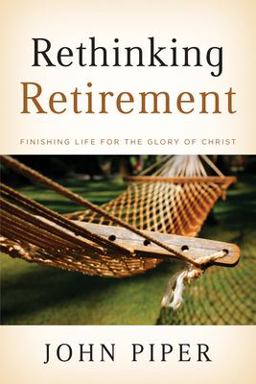 Rethinking Retirement Finishing Life for the Glory of Christ  9781433503993 Front Cover