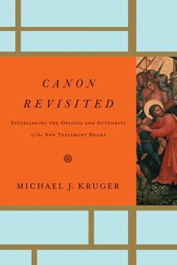Canon Revisited Establishing the Origins and Authority of the New Testament Books  9781433505003 Front Cover