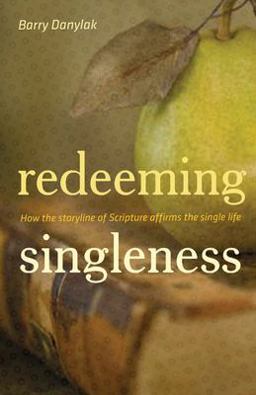 Redeeming Singleness How the Storyline of Scripture Affirms the Single Life  9781433505881 Front Cover