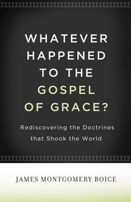 Whatever Happened to the Gospel of Grace? Rediscovering the Doctrines That Shook the World  9781433511295 Front Cover