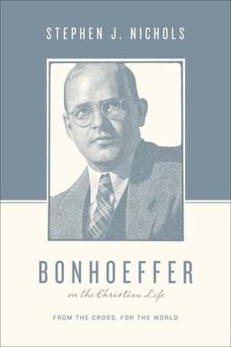 Bonhoeffer on the Christian Life From the Cross, for the World  9781433511882 Front Cover