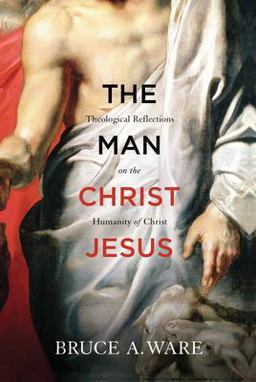 Man Christ Jesus Theological Reflections on the Humanity of Christ  9781433513053 Front Cover
